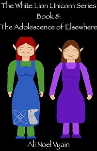 The Adolescence of Elsewhere: The White Lion Unicorn Series, #8