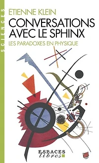 Conversations avec le sphinx: Les paradoxes en physique