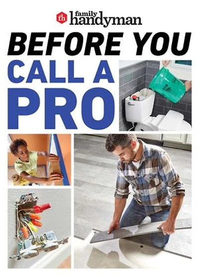 Family Handyman Before You Call a Pro: Save Money and Time with These Essential DIY Skills.