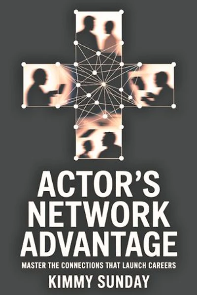 Actor's Network Advantage: Master the Connections That Launch Careers