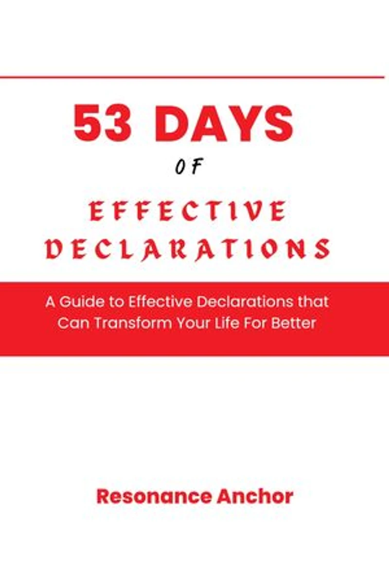 53 Days of Effective Declarations: A Guide to Effective Declarations that Can Transform Your Life For Better