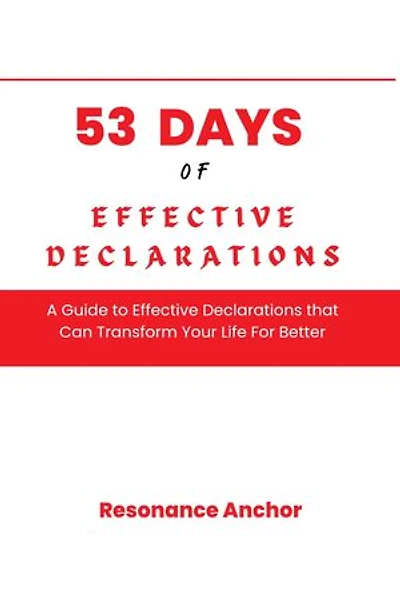 53 Days of Effective Declarations: A Guide to Effective Declarations that Can Transform Your Life For Better