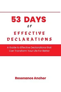 53 Days of Effective Declarations: A Guide to Effective Declarations that Can Transform Your Life For Better
