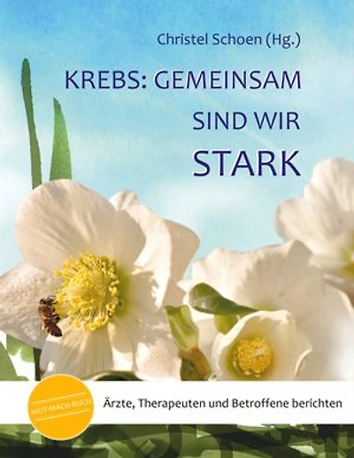 Krebs: Gemeinsam sind wir stark: Ärzte, Therapeuten und Betroffene berichten