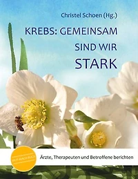 Krebs: Gemeinsam sind wir stark: Ärzte, Therapeuten und Betroffene berichten