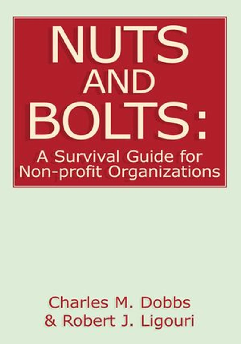 Nuts and Bolts: A Survival Guide for Non-Profit Organizations