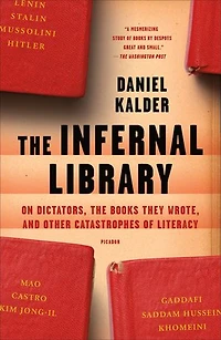 the Infernal Library: On Dictators, Books They Wrote, and Other Catastrophes of Literacy