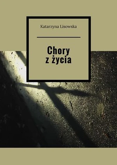 Chory z życia