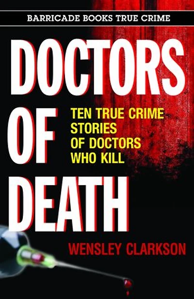 Doctors of Death: Ten True Crime Stories Who Kill
