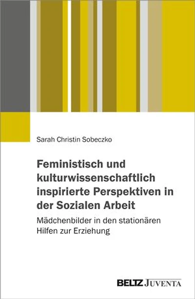 Mädchenbilder in der Jugendhilfe: Eine Studie im Kontext von Macht und Misogynie in der Sozialen Arbeit