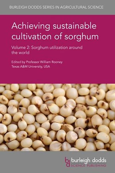 Achieving sustainable cultivation of sorghum Volume 2: Sorghum utilization around the world