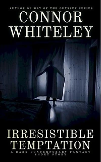Irresistible Temptation: A Dark Contemporary Fantasy Short Story