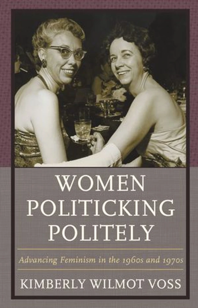 Women Politicking Politely: Advancing Feminism The 1960s And 1970s