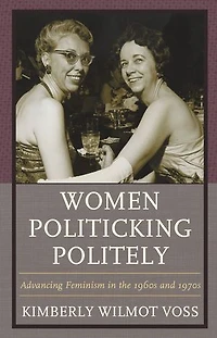 Women Politicking Politely: Advancing Feminism The 1960s And 1970s