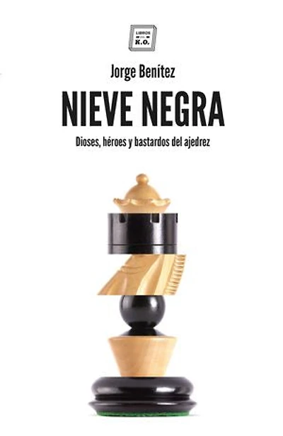 NIEVE NEGRA: Dioses, héroes y bastardos del ajedrez