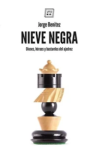 NIEVE NEGRA: Dioses, héroes y bastardos del ajedrez