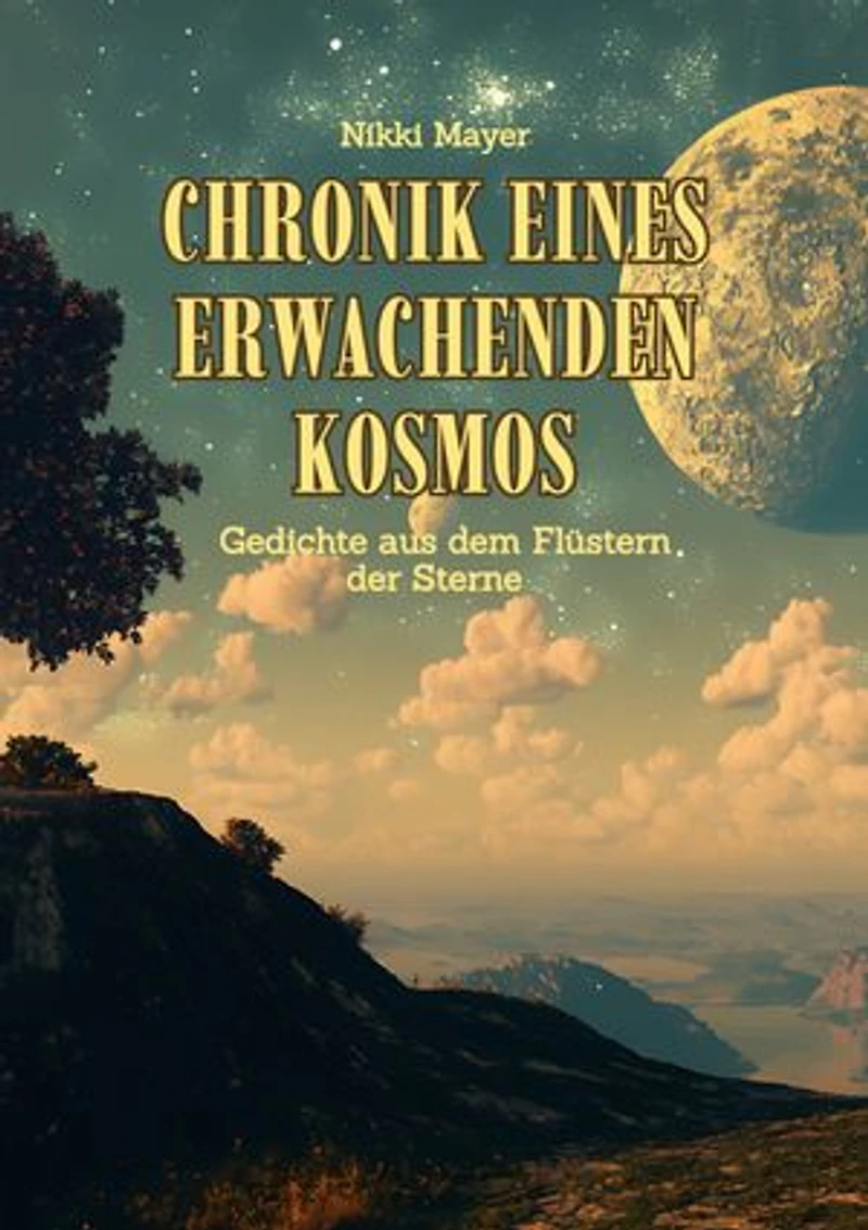 Chronik eines erwachenden Kosmos: Gedichte aus dem Flüstern der Sterne