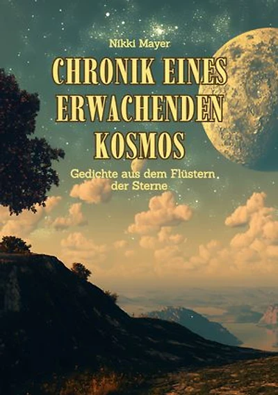 Chronik eines erwachenden Kosmos: Gedichte aus dem Flüstern der Sterne