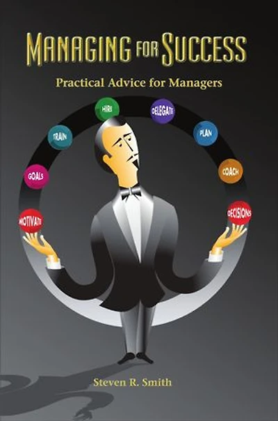 Managing for Success: Practical Advice Managers