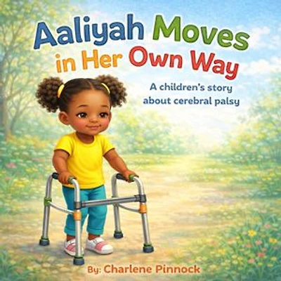 Aaliyah Moves in Her Own Way A children's story about cerebral palsy