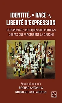 Identité, « race », liberté d'expression : Perspectives critiques sur certains débats qui fracturent la gauche: gauche