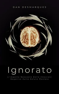Ignorato: L'impatto Nascosto delle Emozioni Negative Sulla Salute Mentale