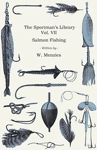 The Sportman's Library - Vol. VII - Salmon Fishing