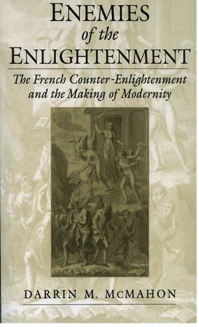 Enemies of the Enlightenment: French Counter-Enlightenment and Making Modernity