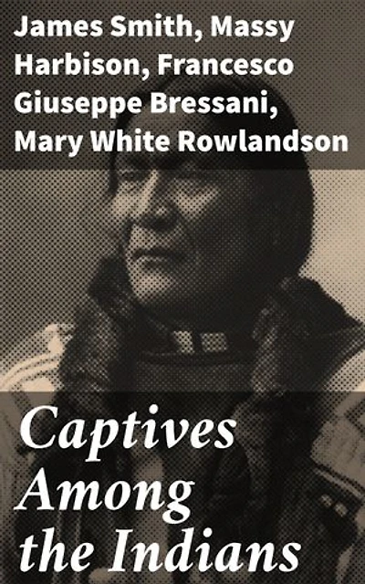 Captives Among the Indians: Voices of Survival and Resilience in Early America