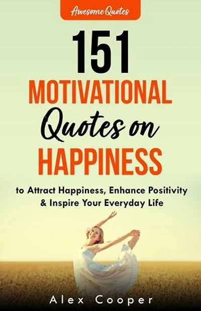 151 Motivational Quotes on Happiness: To Attract Happiness, Enhance Positivity & Inspire Your Everyday Life