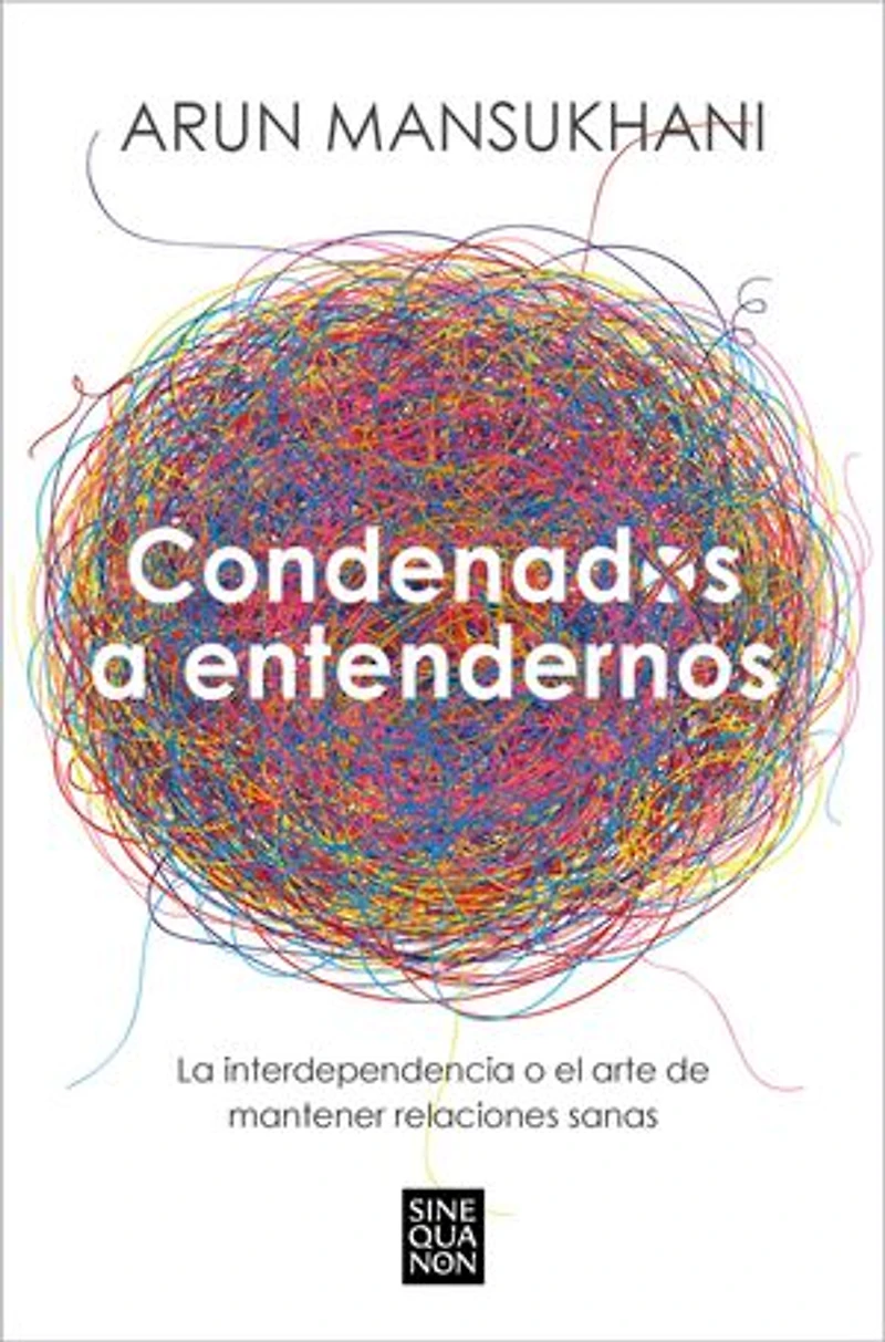 Condenados a entendernos: La interdependencia o el arte de mantener relaciones sanas