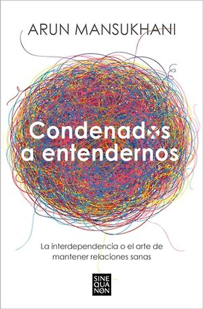 Condenados a entendernos: La interdependencia o el arte de mantener relaciones sanas