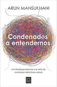 Condenados a entendernos: La interdependencia o el arte de mantener relaciones sanas