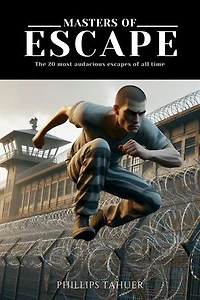 Masters of Escape: The 20 Boldest Escapes of all time
