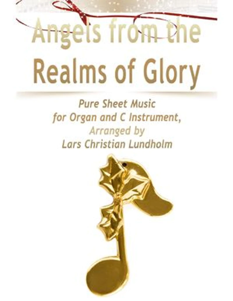 Angels from the Realms of Glory Pure Sheet Music for Organ and C Instrument, Arranged by Lars Christian Lundholm