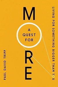 A Quest for More: Living Something Bigger Than You