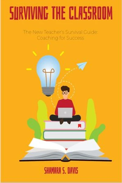 Surviving the Classroom: The New Teacher's Survival Guide: Coaching for Success