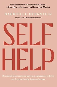 Self Help: Doorbreek belemmerende patronen en verander je leven met Internal Family Systems-therapie