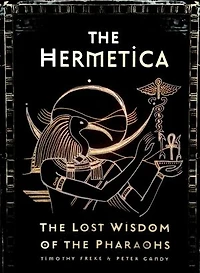 The Hermetica: The Lost Wisdom of the Pharaohs