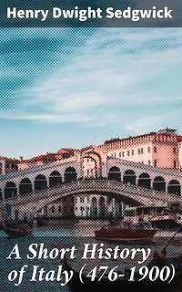 A Short History of Italy (476-1900): Enriched edition. Exploring Italy's Rich Cultural Tapestry