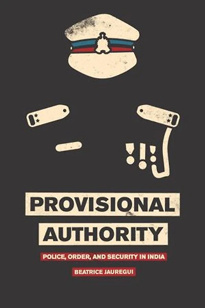 Provisional Authority: Police, Order, and Security in India