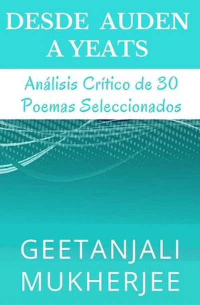 Desde Auden a Yeats: Análisis Crítico de 30 Poemas Seleccionados