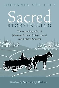 Sacred Storytelling: The Autobiography of Johannes Strieter (1829-1920) and Related Sources
