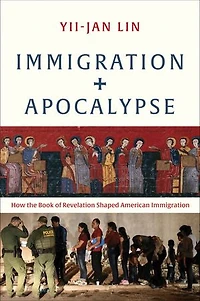 Immigration and Apocalypse: How the Book of Revelation Shaped American