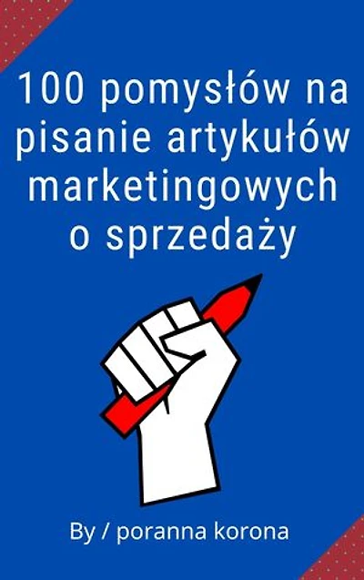 100 pomysłów na pisanie artykułów marketingowych o sprzedaży