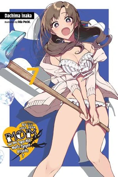 Do You Love Your Mom And Her Two-hit Multi-target Attacks?, Vol. 7 (light Novel)