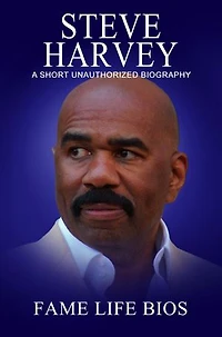 Steve Harvey A Short Unauthorized Biography