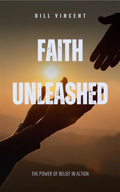 Faith Unleashed: The Power of Belief in Action