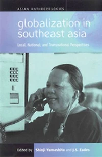 Globalization Southeast Asia: Local, National, and Transnational Perspectives