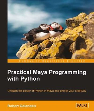 Practical Maya Programming with Python: Unleash the power of Python and unlock your creativity
